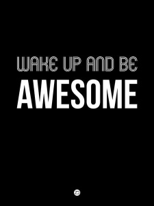 NAXART Studio - Wake Up and Be Awesome Poster Black