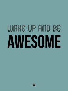 NAXART Studio - Wake Up and Be Awesome Poster Blue