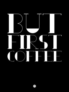 NAXART Studio - But First Coffee Poster 1