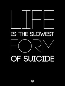 NAXART Studio - Life is the Slowest Form of Suicide 1