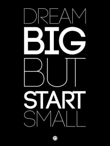 NAXART Studio - Dream Big But Start Small 1