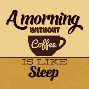 NAXART Studio - A Morning Without Coffee Is Like Sleep