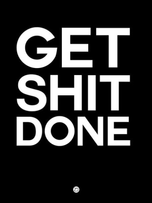 NAXART Studio - Get Shit Done Poster Black and White