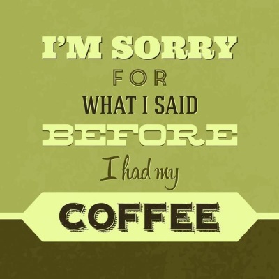 NAXART Studio - I'm Sorry For What I Said Before Coffee 1